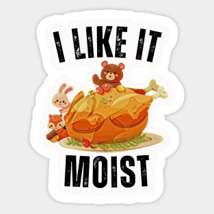 i like it moist thanksgiving gift Sticker